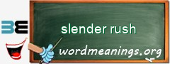 WordMeaning blackboard for slender rush